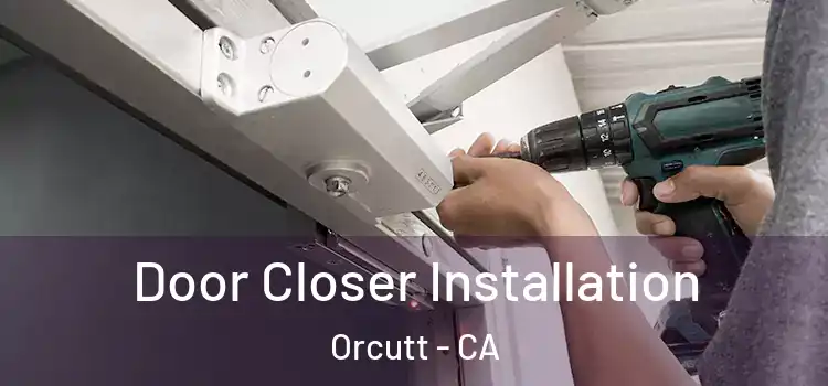  Door Closer Installation Orcutt - CA