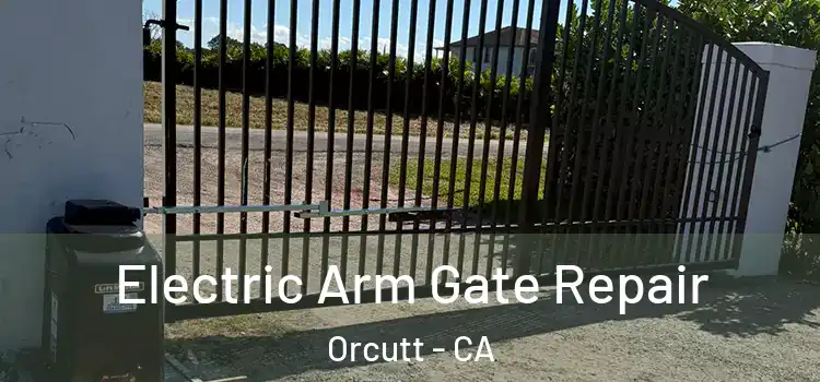  Electric Arm Gate Repair Orcutt - CA