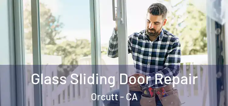  Glass Sliding Door Repair Orcutt - CA