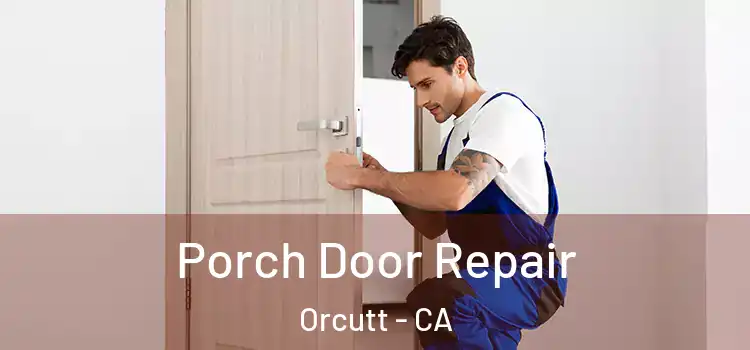 Porch Door Repair Orcutt - CA