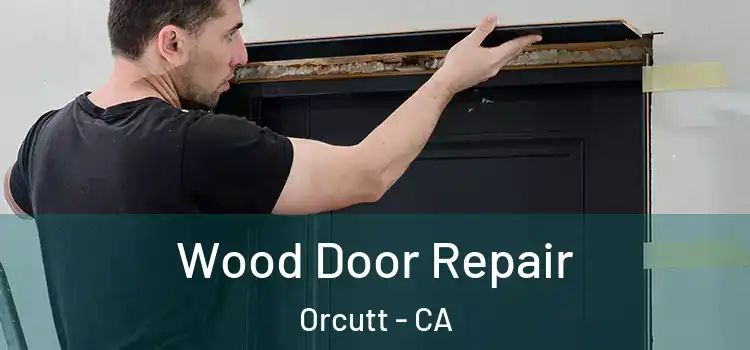  Wood Door Repair Orcutt - CA